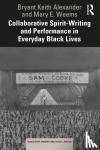 Alexander, Bryant Keith, Weems, Mary E. - Collaborative Spirit-Writing and Performance in Everyday Black Lives