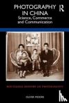 Moore, Oliver - Photography in China - Science, Commerce and Communication