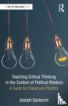 Sanacore, Joseph (Professor, Long Island University, Brookville, NY) - Teaching Critical Thinking in the Context of Political Rhetoric - A Guide for Classroom Practice