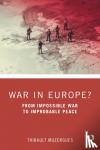 Muzergues, Thibault (International Republican Institute, Austria) - War in Europe? - From Impossible War to Improbable Peace
