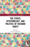  - The Ethics, Epistemology, and Politics of Richard Rorty