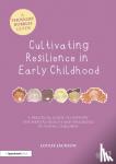 Jackson, Louise - Cultivating Resilience in Early Childhood - A Practical Guide to Support the Mental Health and Wellbeing of Young Children