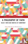 Malcolm, Finlay, Scott, Michael - A Philosophy of Faith - Belief, Truth and Varieties of Commitment