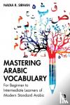 Sirhan, Nadia - Mastering Arabic Vocabulary - For Beginner to Intermediate Learners of Modern Standard Arabic