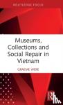 Were, Graeme (University of Bristol) - Museums, Collections and Social Repair in Vietnam