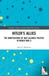 Miglietta, John P. (Tennessee State University, USA) - Hitler’s Allies - The Ramifications of Nazi Alliance Politics in World War II