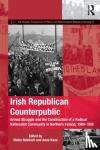  - Irish Republican Counterpublic - Armed Struggle and the Construction of a Radical Nationalist Community in Northern Ireland, 1969-1998