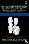 Alexander, Bryant Keith (Loyola Marymount University, Los Angeles), Weems, Mary E., Hill, Dominique C., Callier, Durell M. - Performative Intergenerational Dialogues of a Black Quartet