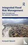 Takeuchi, Kuniyoshi (University of Yamanashi, Japan) - Integrated Flood Risk Management - Basic Concepts and the Japanese Experience