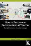 Davis, James P. (Queensland University of Technology, Australia) - How to Become an Entrepreneurial Teacher