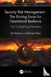 Seaman, Jim, Gioia, Michael - Security Risk Management - The Driving Force for Operational Resilience - The Firefighting Paradox