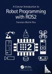 Rico, Francisco Martin - A Concise Introduction to Robot Programming with ROS2