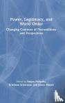  - Power, Legitimacy, and World Order - Changing Contours of Preconditions and Perspectives