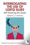 Worthen, Meredith (The University of Oklahoma, USA) - Interrogating the Use of LGBTQ Slurs - Still Smearing the Queer?