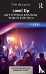 de Lacey, Alex - Level Up: Live Performance and Creative Process in Grime Music