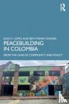 Lopez, Joan C. (Columbia University, USA), Fisher-Yoshida, Beth (Columbia University, USA) - Peacebuilding in Colombia - From the Lens of Community and Policy