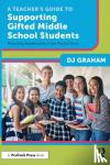 Graham, DJ - A Teacher's Guide to Supporting Gifted Middle School Students