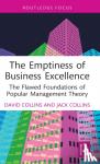 Collins, David (Northumbria University, UK), Collins, Jack - The Emptiness of Business Excellence - The Flawed Foundations of Popular Management Theory