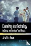 Ben-Yosef, Aviv - Capitalizing Your Technology to Disrupt and Dominate Your Markets