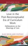 Jales Coutinho, Allan Michel (University of Toronto, Canada) - Love in the Post-Reconceptualist Era of Curriculum Work
