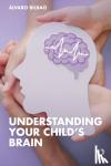 Bilbao, Alvaro - Understanding Your Child's Brain