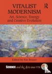  - Vitalist Modernism - Art, Science, Energy and Creative Evolution