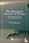 Robinson, T R - The Quantum Nature of Things