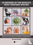 Small, Ernest - In Defense of the World’s Most Despised Species - Why we love some species but hate most, and why it matters