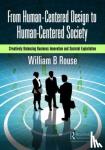 Rouse, William B. - From Human-Centered Design to Human-Centered Society - Creatively Balancing Business Innovation and Societal Exploitation