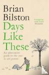 Bilston, Brian - Days Like These - An Alternative Guide to the Year in 366 Poems