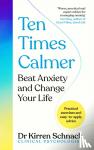 Schnack, Kirren - Ten Times Calmer - Beat Anxiety and Change Your Life