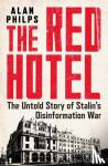 Philps, Alan - The Red Hotel - The Untold Story of Stalin's Disinformation War
