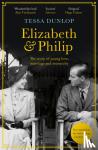 Dunlop, Tessa - Elizabeth and Philip - A Story of Young Love, Marriage and Monarchy