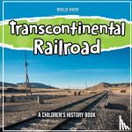 Kids, Bold - Transcontinental Railroad - A Children's History Book
