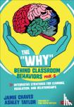 Chaves, Taylor, Ashley - The Why Behind Classroom Behaviors, PreK-5