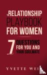 Weir, Yvette - The Relationship Playbook for Women - 7 Questions For You and Your Soulmate