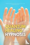 Winzant, Jeffrey - Quantum Healing Hypnosis - A Beginner's 2-Week Quick Start Guide and Overview on How to Heal Your Mind, Body, and Spirit: A Beginner's Overview, Review, and Analysis With Sample Recipes