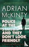 McKinty, Adrian - Police at the Station and They Don't Look Friendly