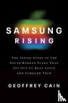 Cain, Geoffrey - Samsung Rising - Samsung's Strategy to Conquer Apple and Rule Silicon Valley
