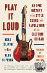 Tolinski, Brad, di Perna, Alan - Play It Loud