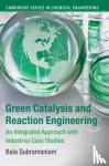 Subramaniam, Bala (University of Kansas) - Green Catalysis and Reaction Engineering - An Integrated Approach with Industrial Case Studies