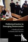 Popova, Maria (McGill University, Montreal) - Politicized Justice in Emerging Democracies - A Study of Courts in Russia and Ukraine