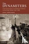 Whelehan, Niall (National University of Ireland, Galway) - The Dynamiters - Irish Nationalism and Political Violence in the Wider World, 1867-1900