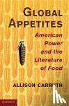 Carruth, Allison (University of California, Los Angeles) - Global Appetites - American Power and the Literature of Food