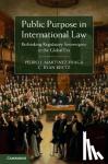 Martinez-Fraga, Pedro J., Reetz, C. Ryan - Public Purpose in International Law - Rethinking Regulatory Sovereignty in the Global Era