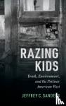 Sanders, Jeffrey C. (Washington State University) - Razing Kids - Youth, Environment, and the Postwar American West