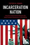 Enns, Peter K. (Cornell University, New York) - Incarceration Nation - How the United States Became the Most Punitive Democracy in the World