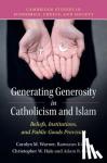 Warner, Carolyn M. (Arizona State University), Kilinc, Ramazan (University of Nebraska, Omaha), Hale, Christopher W. (University of Alabama), Cohen, Adam B. (Arizona State University) - Generating Generosity in Catholicism and Islam - Beliefs, Institutions, and Public Goods Provision