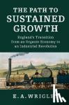 Wrigley, E. A. (University of Cambridge) - The Path to Sustained Growth - England's Transition from an Organic Economy to an Industrial Revolution