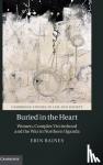 Baines, Erin (University of British Columbia, Vancouver) - Buried in the Heart - Women, Complex Victimhood and the War in Northern Uganda